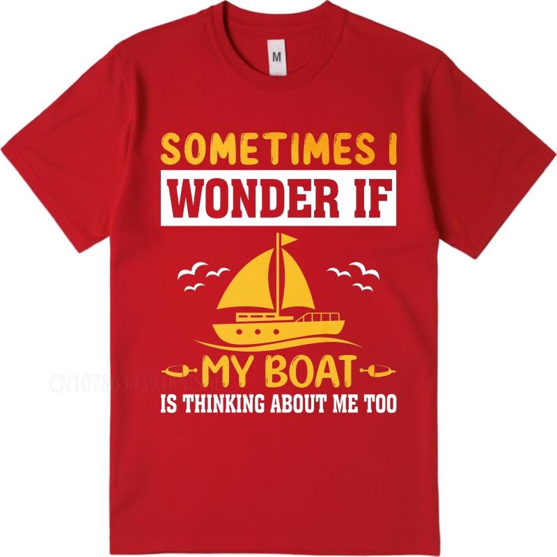 Daily Wear summer Men tshirt Sometimes I Wonder If My Boat Is Thinking About Me Too Short Sleeve Soft Oneck Tshirt