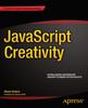 Kniha JavaScript Creativity : Exploring the Modern Capabilities of JavaScript and HTML5
