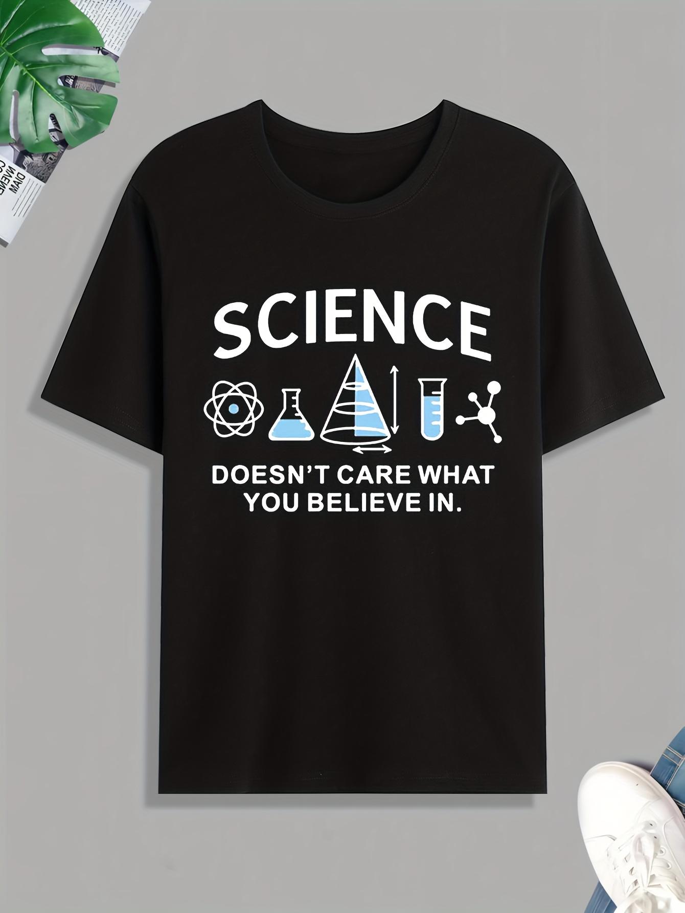 Pro Science Geeks  Science Doesn t Care What You Believe In  Print T Shirt XL