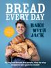 The BAKE WITH JACK ??? Bread Every Day : All the Best Breads and Simple, Step-by-step Recipes To Use Up Every Crumb Book