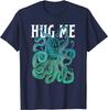 HUG ME Funny Cephalopods Octopoda Octopus Loves Gift TShirt New 100 Cotton Short Sleeve ONeck Tshirt Casual Mens Top