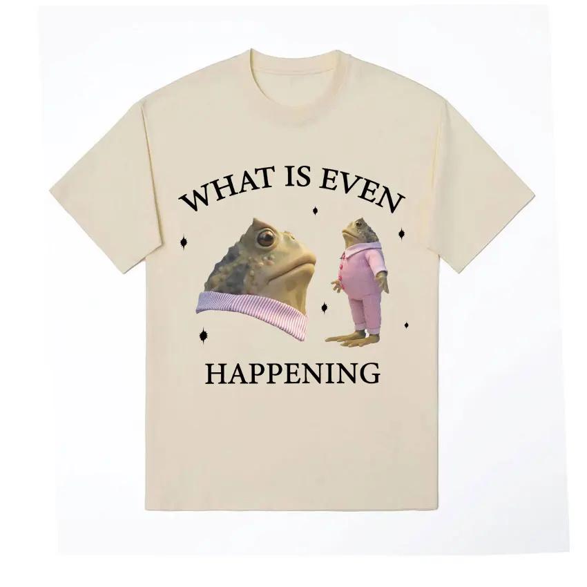 What Is Even Happening Funny Frog Meme Tee Shirt Men Fashion Vintage Short Sleeve T-Shirts Unisex High Quality Oversized T-shirt