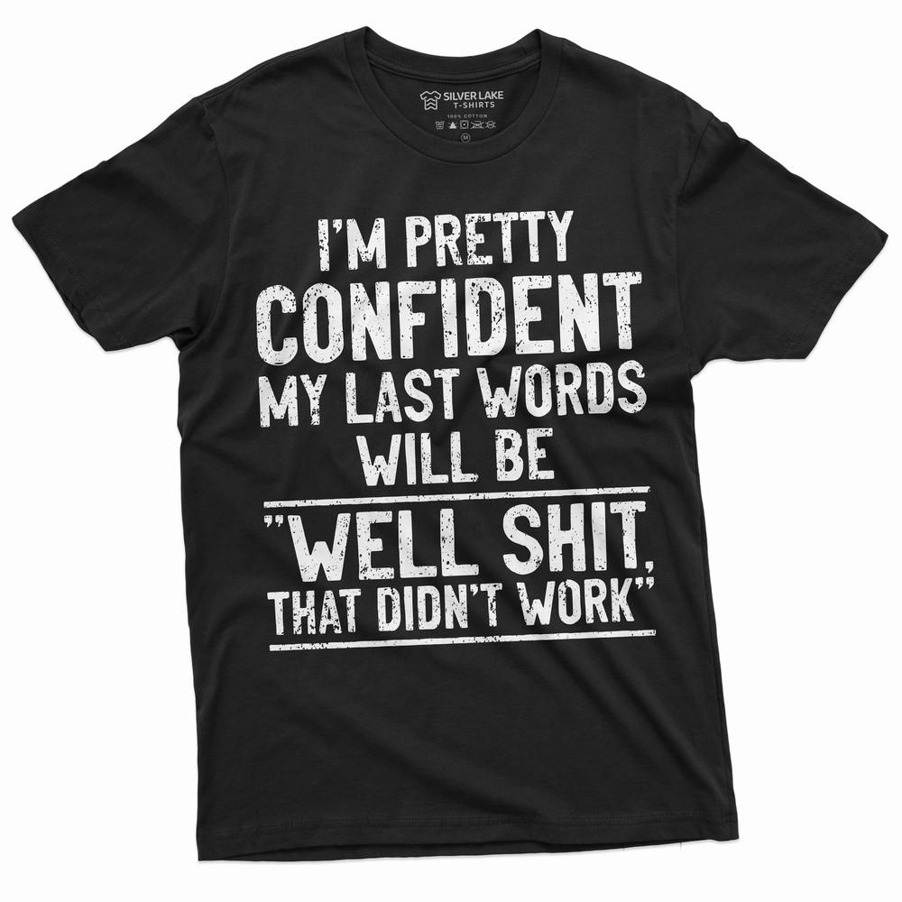 Men s Funny Humorous saying My last words shirt Birthday gift husband dad gift Unisex T-Shirt S