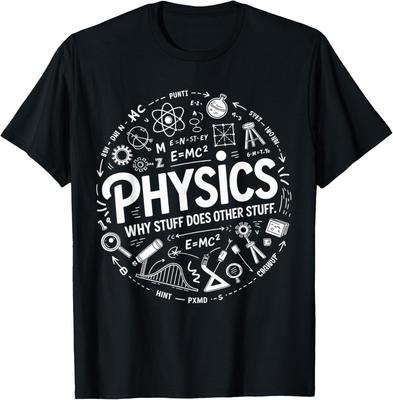 Funny Physics Nerd Science Humor STEM Quote T-Shirt