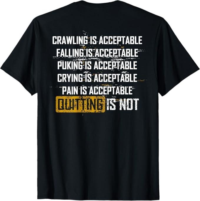 

Crawling Is Acceptable Falling Is Acceptable (on back) T-Shirt 4XL