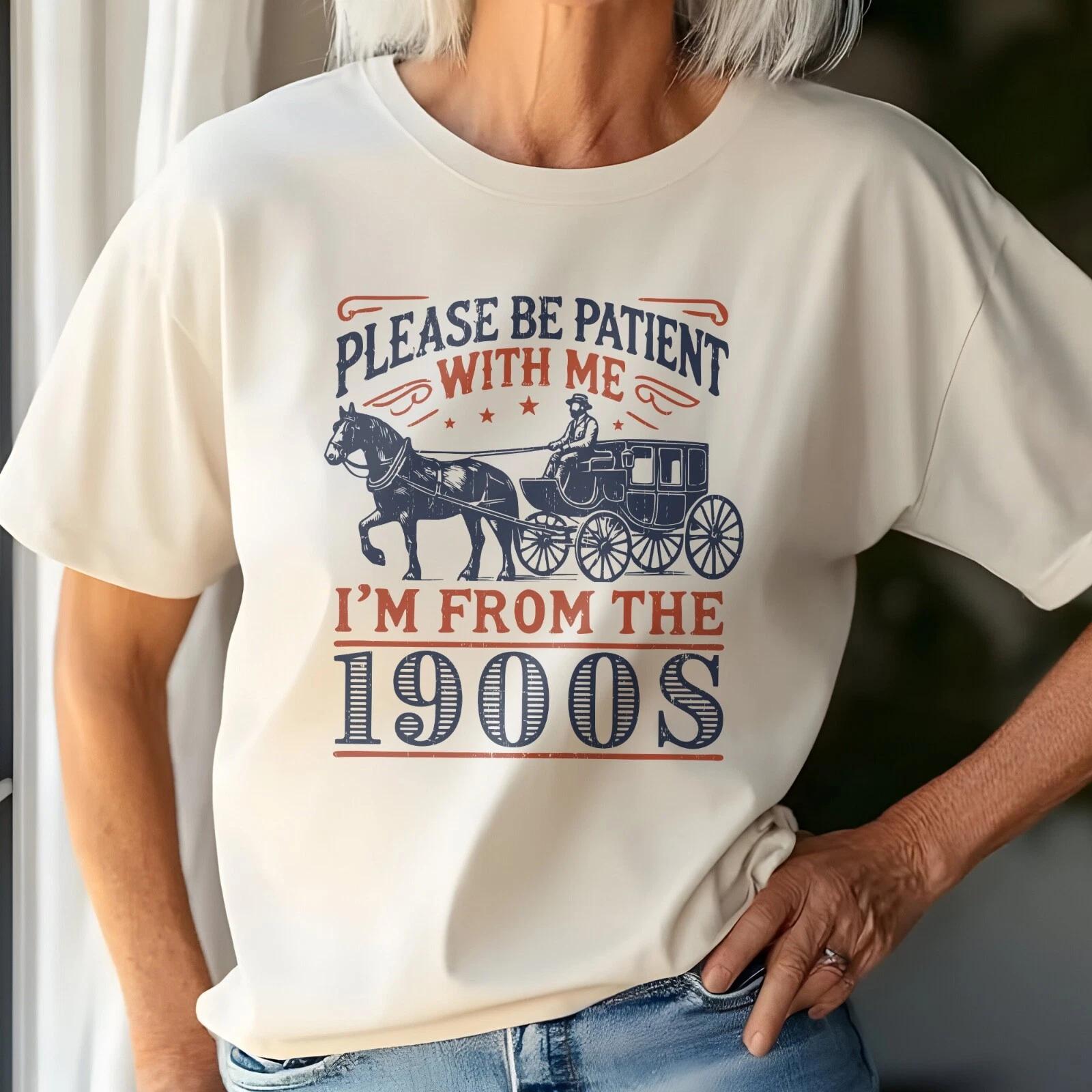 Please Be Patient with Me, I Am from the 1900s T-Shirt, Retro Tee, Sarcastic Tee S