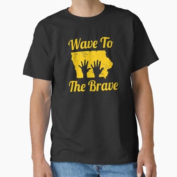 

Iowa Wave to the Brave Hospital Hand Waving H T-Shirt Made in US/AUS Size S-2XL Unisex T-Shirt S
