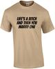 Life's a Bitch and Then You Marry One - Funny T-shirt