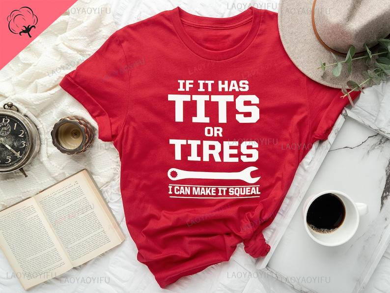 If It Has Tits or Tires I Can Make It Squeal Funny Sarcastic Tshirt Sassy Gifts for Him Mechanic Wrench Handyman Shortsleev 4XL