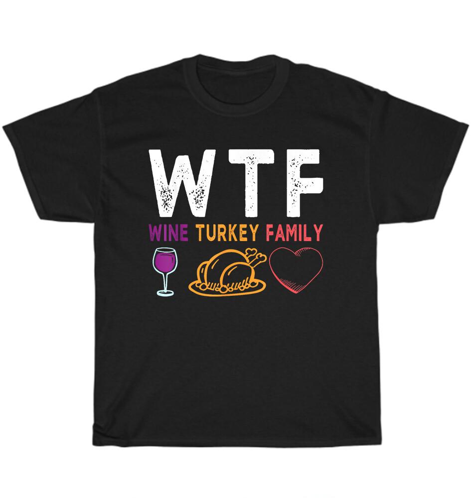 

WTF Wine Turkey Family Funny Thanksgiving Day Costume T-Shirt Unisex Tee Gift XL