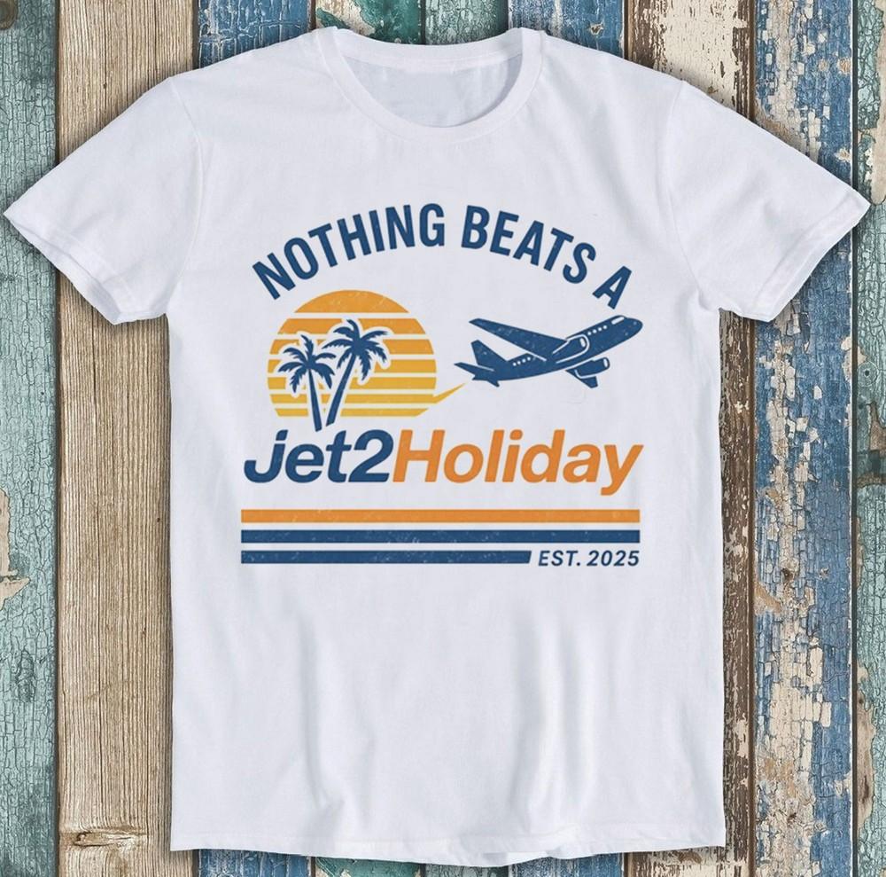 

Nothing Beats A Jet2 Holiday Meme Viral Funny Gift Tee T Shirt 2967 S