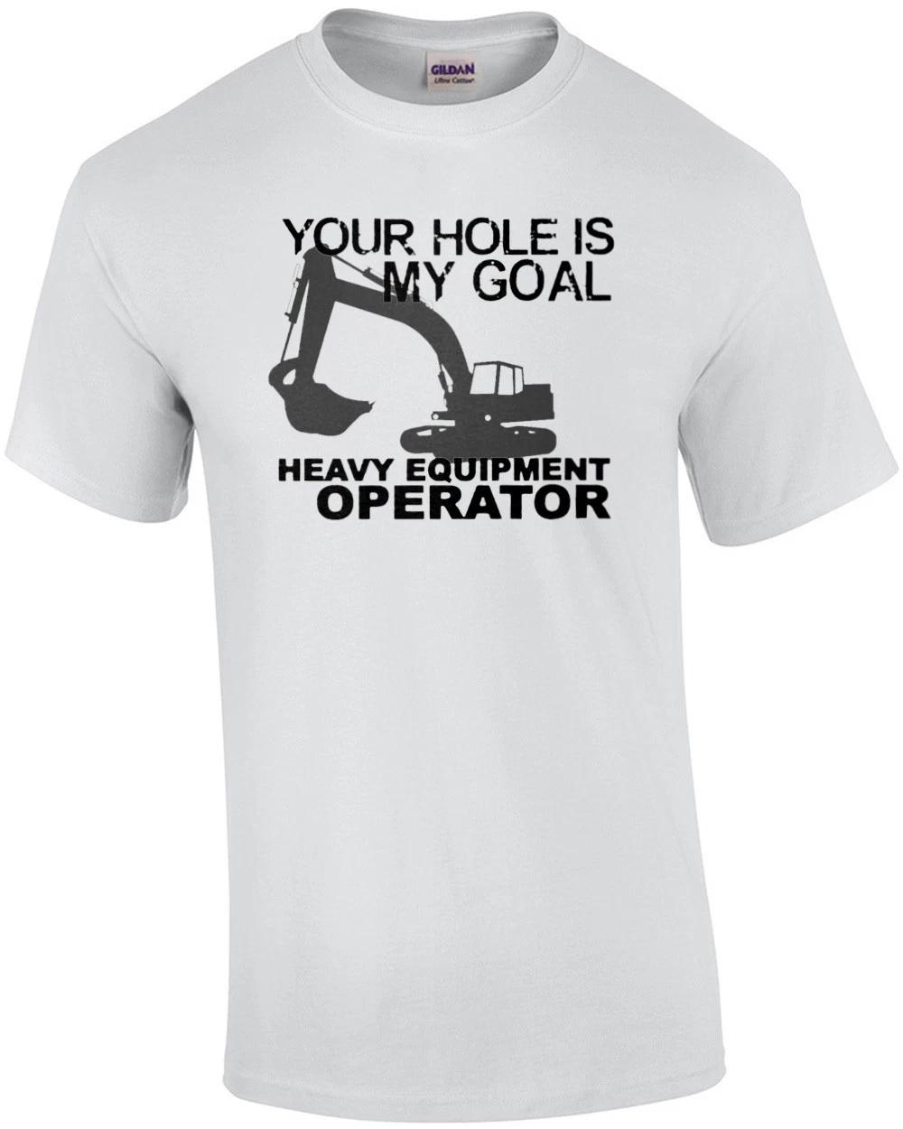 Your hole is my goal - Heavy Equipment Operator - Funny Construction T-Shirt 2XL
