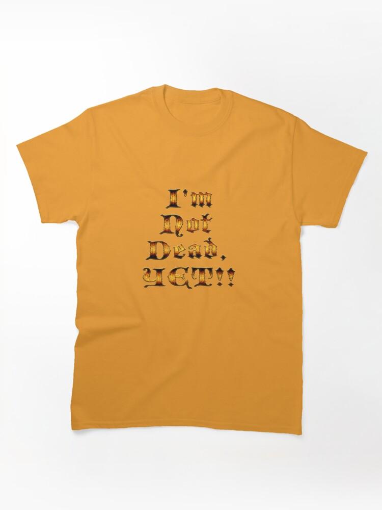 Age of Mythology I'm Not Dead, YET!! Classic Unisex T-Shirt