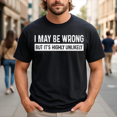 I May Be Wrong But It's Highly Unlikely Funny Sarcastic T-Shirt