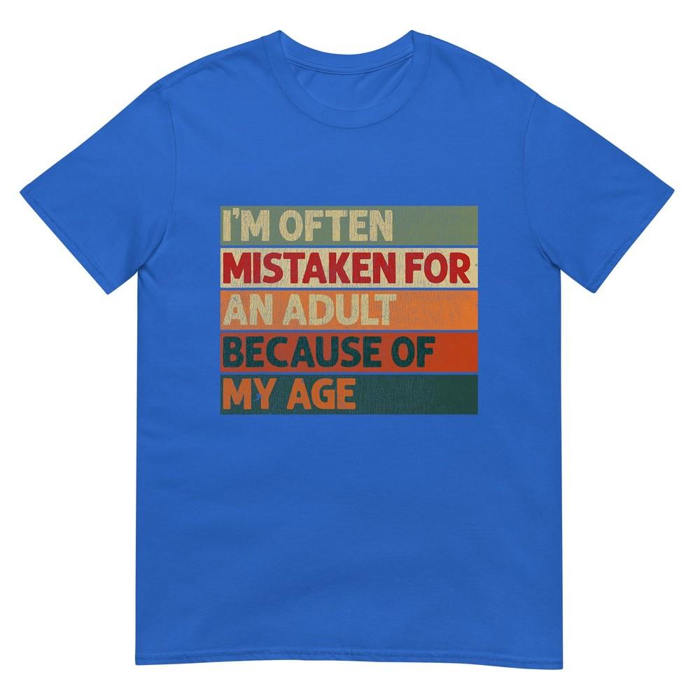 Im Often Mistaken For An Adult Because Of My Age Funny Tshirt