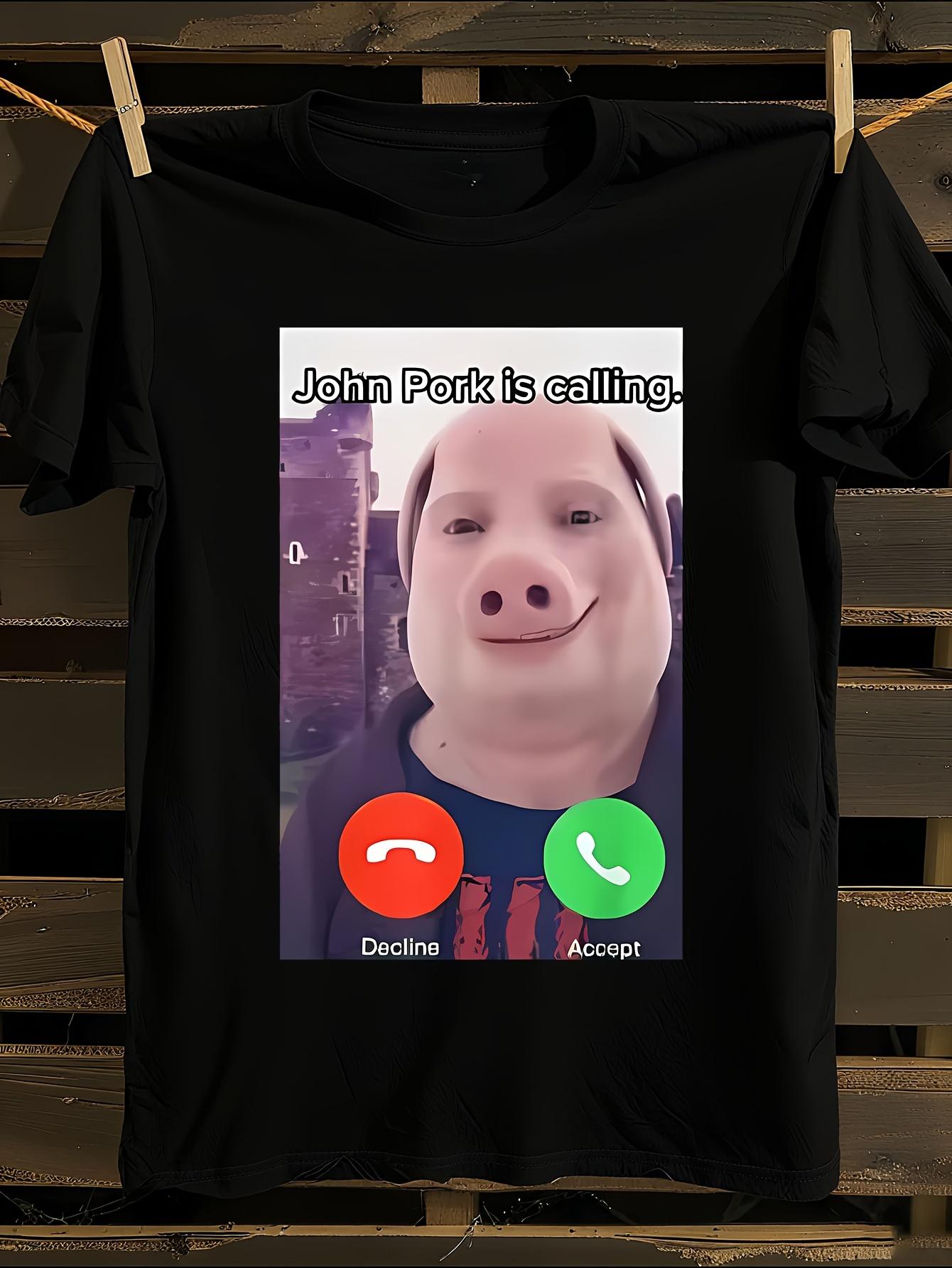 Funny John Pork Is Calling Graphic Tshirt XXXXL