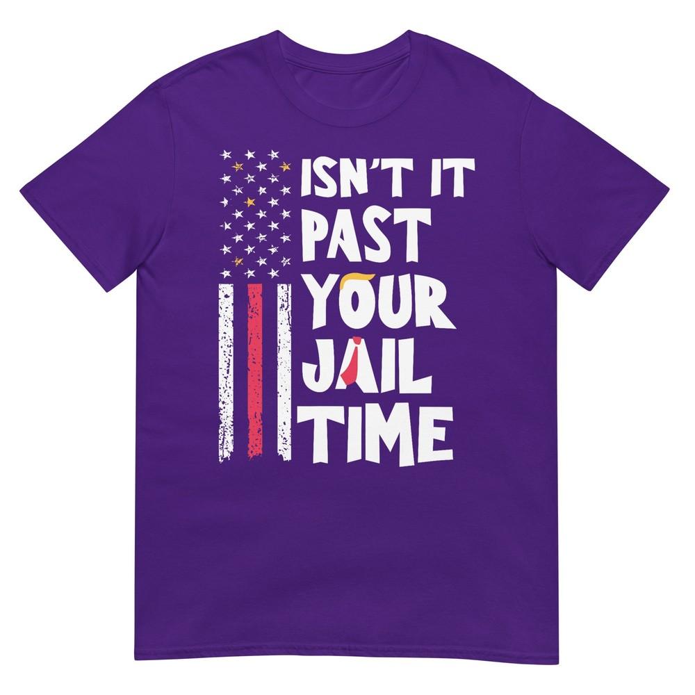 Isnt It Past Your Jail Time Funny Sarcastic Quote TShirt