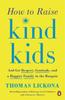 The How To Raise Kind Kids : And Get Respect, Gratitude, and a Happier Family In the Bargain Book
