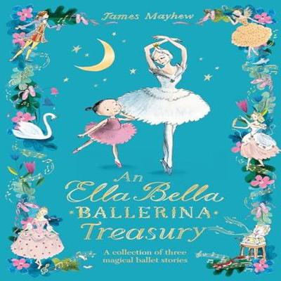 The Ella Bella Ballerina Treasury by James Mayhew Hardback Book 9781408363430