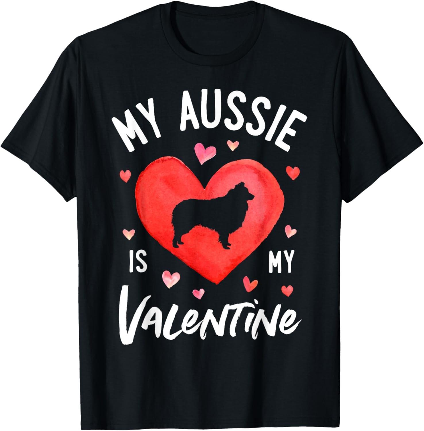 My Aussie Is My Valentine Valentines Day Australian Shepherd T-Shirt S