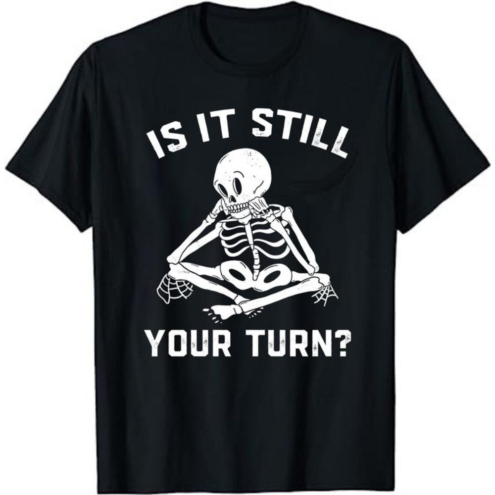 Funny Skeleton Meditating Is It Still Your Turn T-shirt XL
