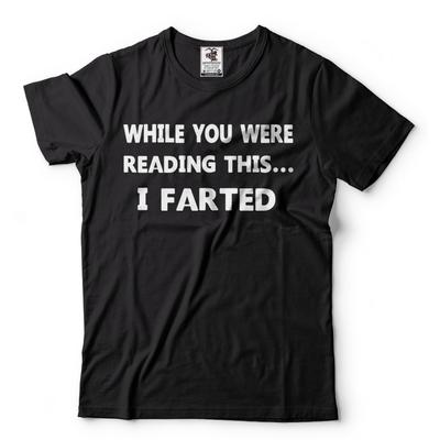 While You Were Reading This I Farted T Shirt Hilarious Funny T Shirts Humor Tee
