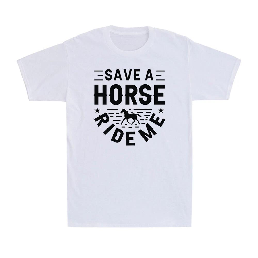 Save a Horse Ride Me Funny Adult Joke Saying Sarcastic Novelty T-Shirt XXXL