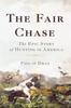 Kniha The Fair Chase : The Epic Story of Hunting In America
