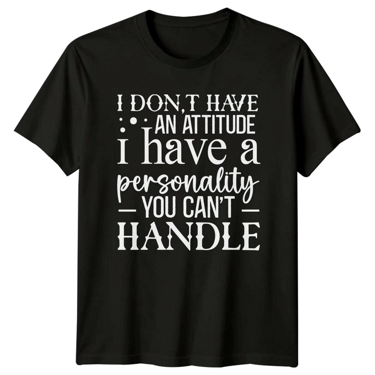 I Don t Have An Attitude I Have A Personality T-Shirt Sarcastic XXL