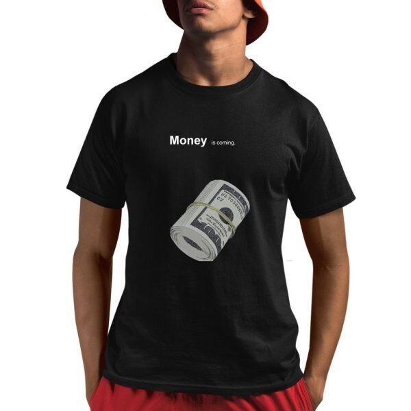 Money Is Coming Shirt 2025 Unisex T-Shirt XXL