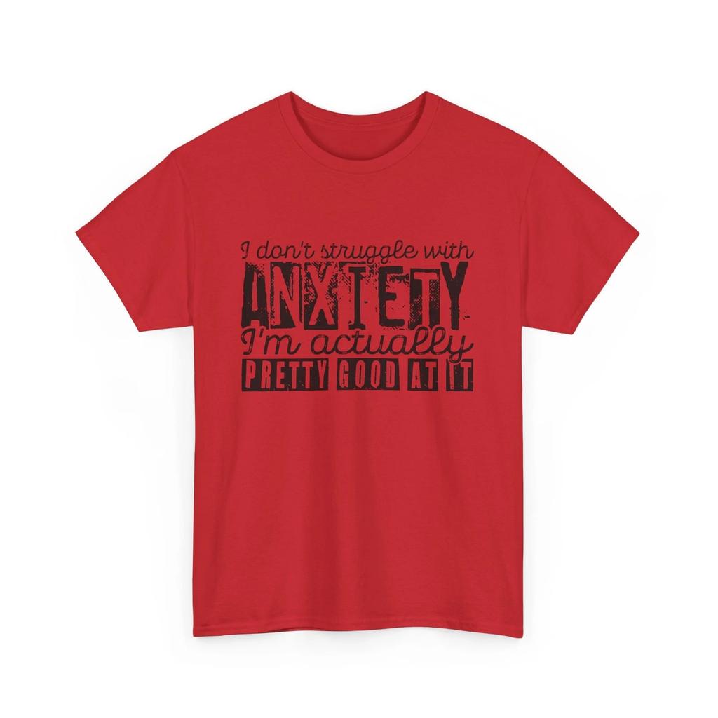 Funny Anxiety T-Shirt - I Don't Struggle With Anxiety I'm Actually Pretty Good