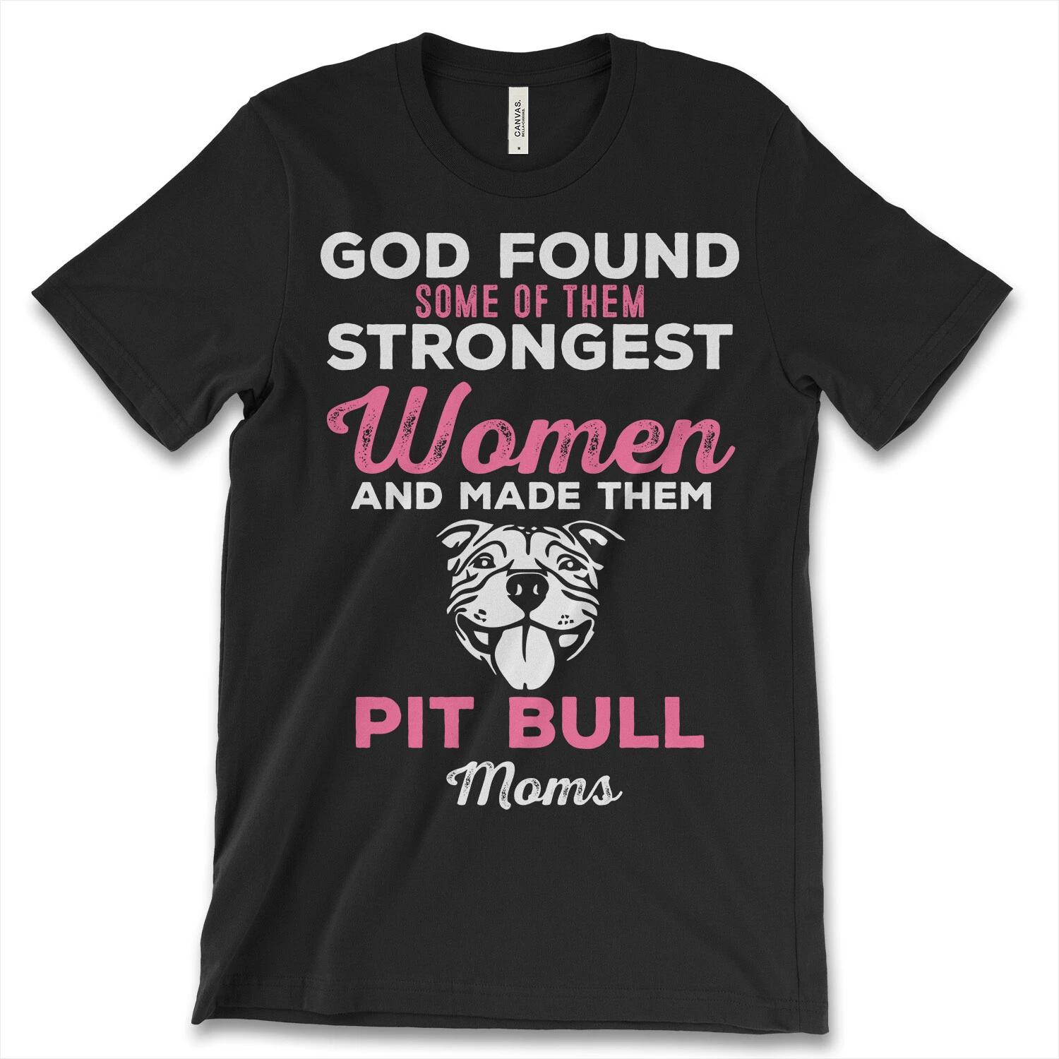 God Found Some Of Them Strongest Women And Made Them Pitbull Moms New Mens Shirt 3XL