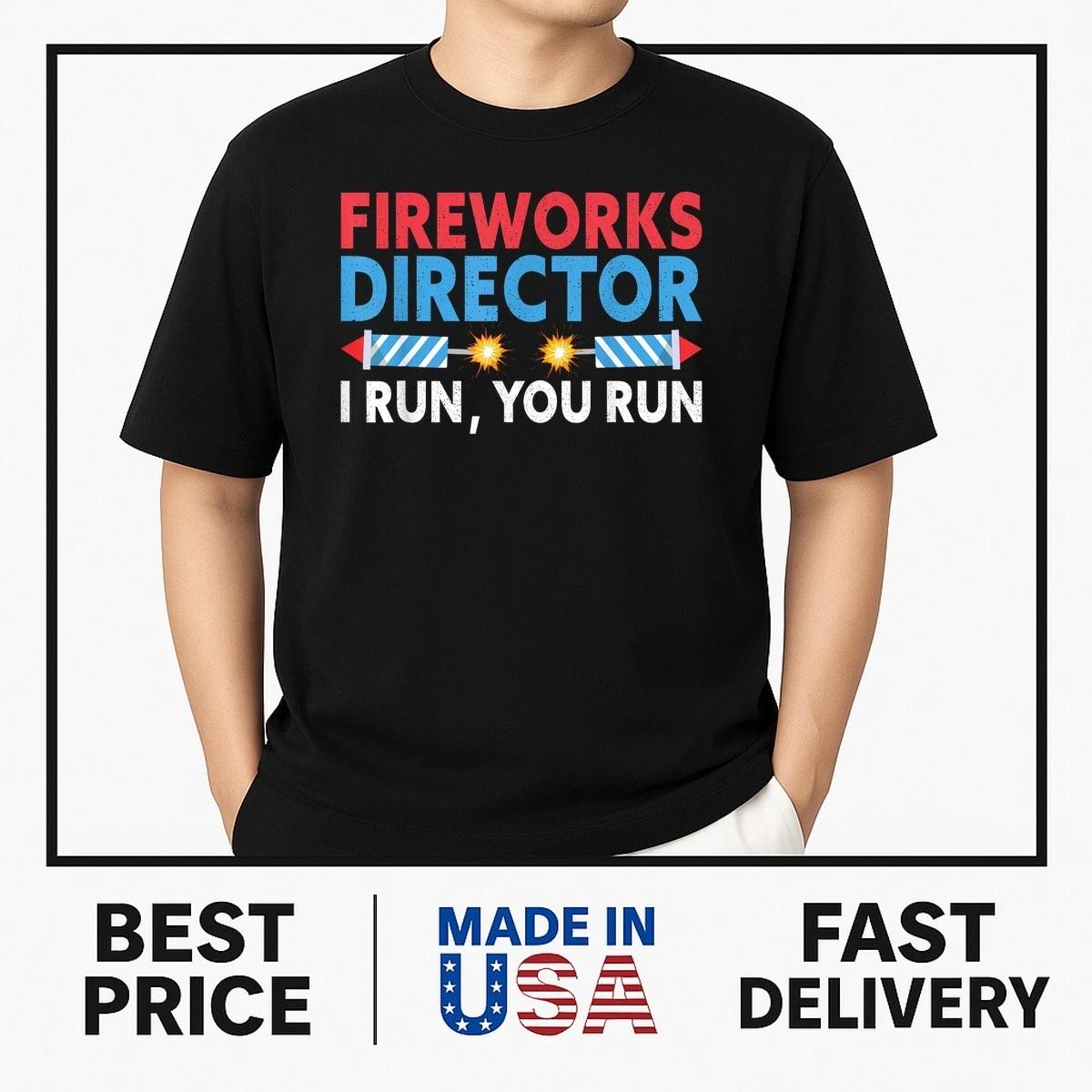 4th Of July Fireworks Director I Run You Run Men Women T-Shirt BESTSELLER XXL