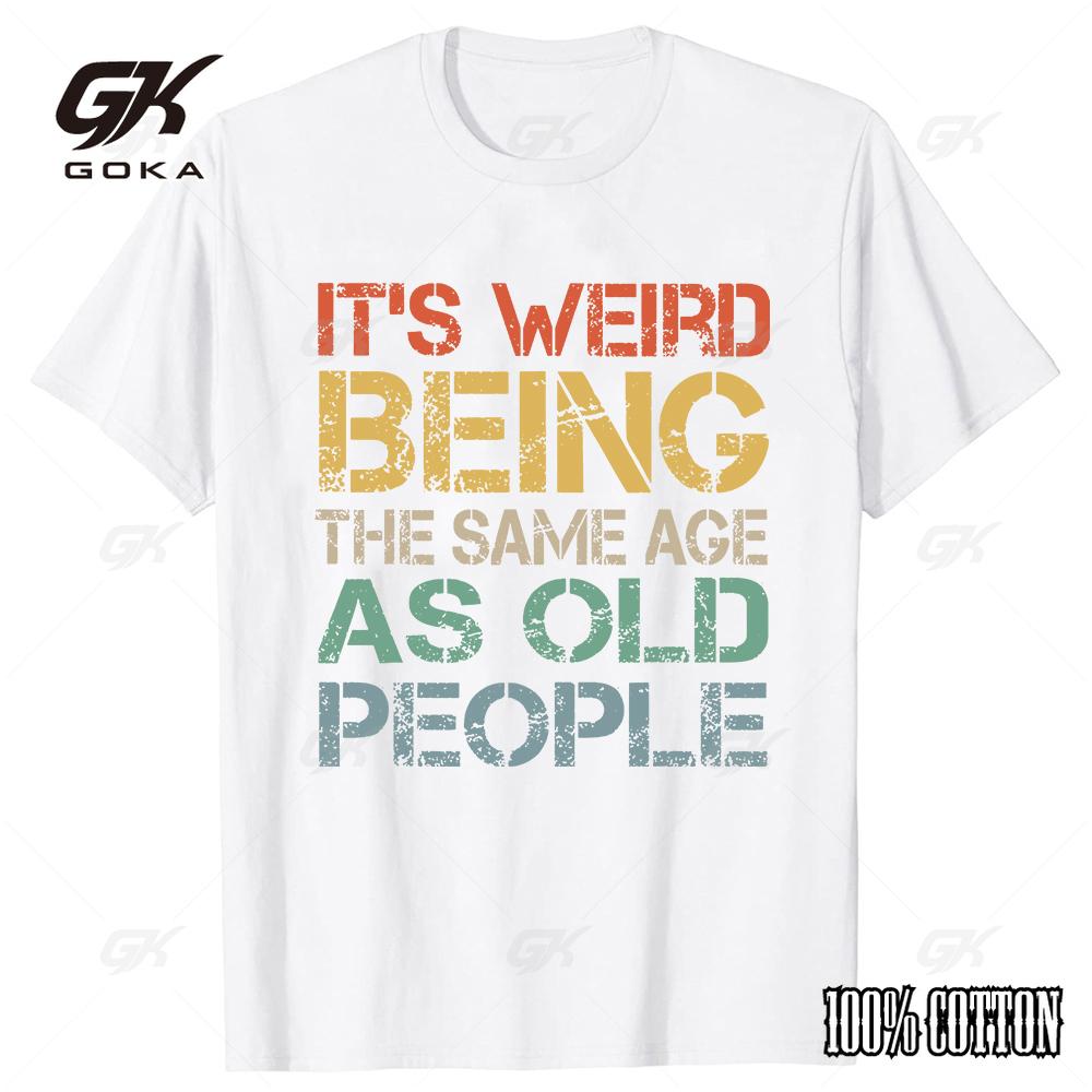 It's Weird Being The Same Age As Old People Cotton T Shirt  Tops Round Neck Short-Sleeve Tshirt Clothing Casual Basic T-shirts