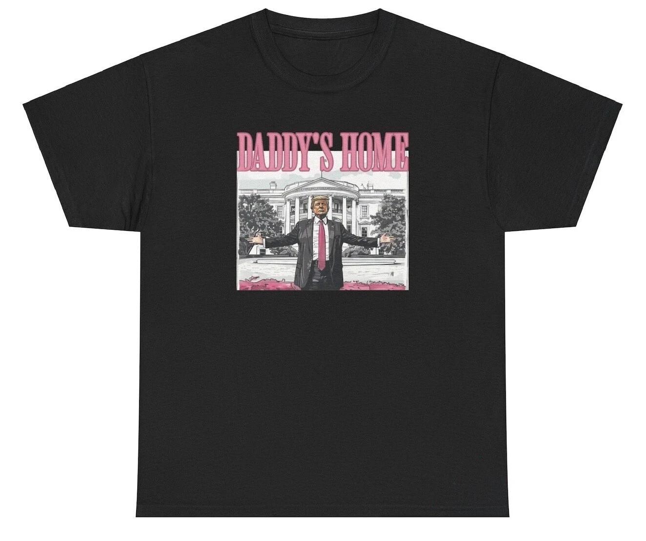 Daddy’s Home Donald Trump TShirt Funny President Republican White House Meme Tee XL