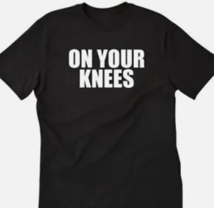 On your knees funny t shirt tee unisex S
