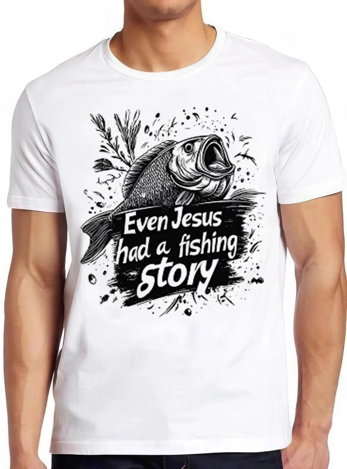 Even Jesus Had A Fishing Story Christian Fisherman Bible Gift Tee T Shirt 2386 L