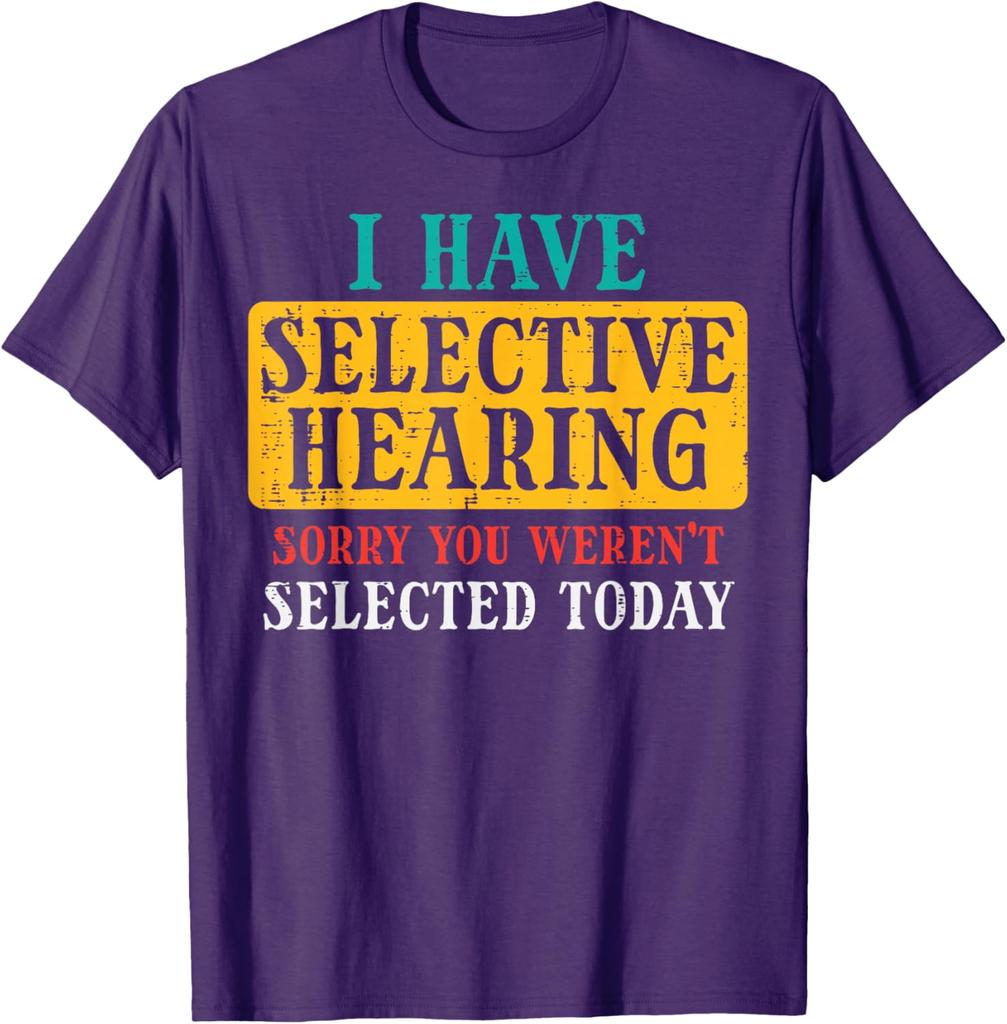 Selective Hearing Funny Saying Graphic Tee Casual Cotton TShirt Humorous Gift for Adults