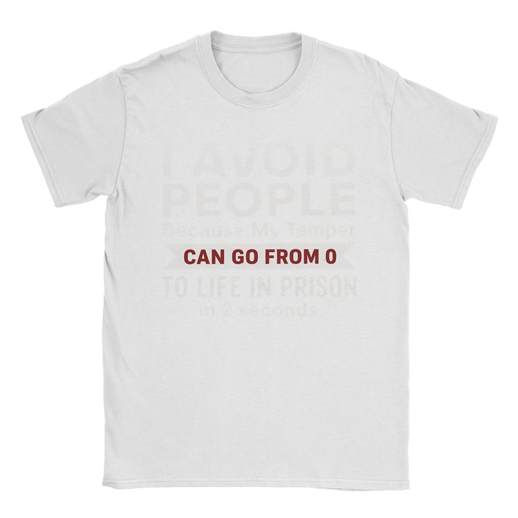 I Avoid People Because My Temper Can Go From 0 To Life In Prison In 2 Seconds Unisexs T Shirts Tees Short Sleeve Tshirt