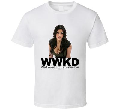 What Would Kim Kardashian Do Socialite Entertainunisext T Shirt