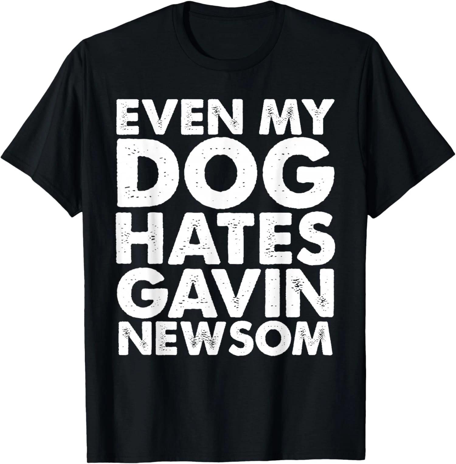 Even My Dog Hates Gavin Newsom Funny Graphic T shirt 3XL