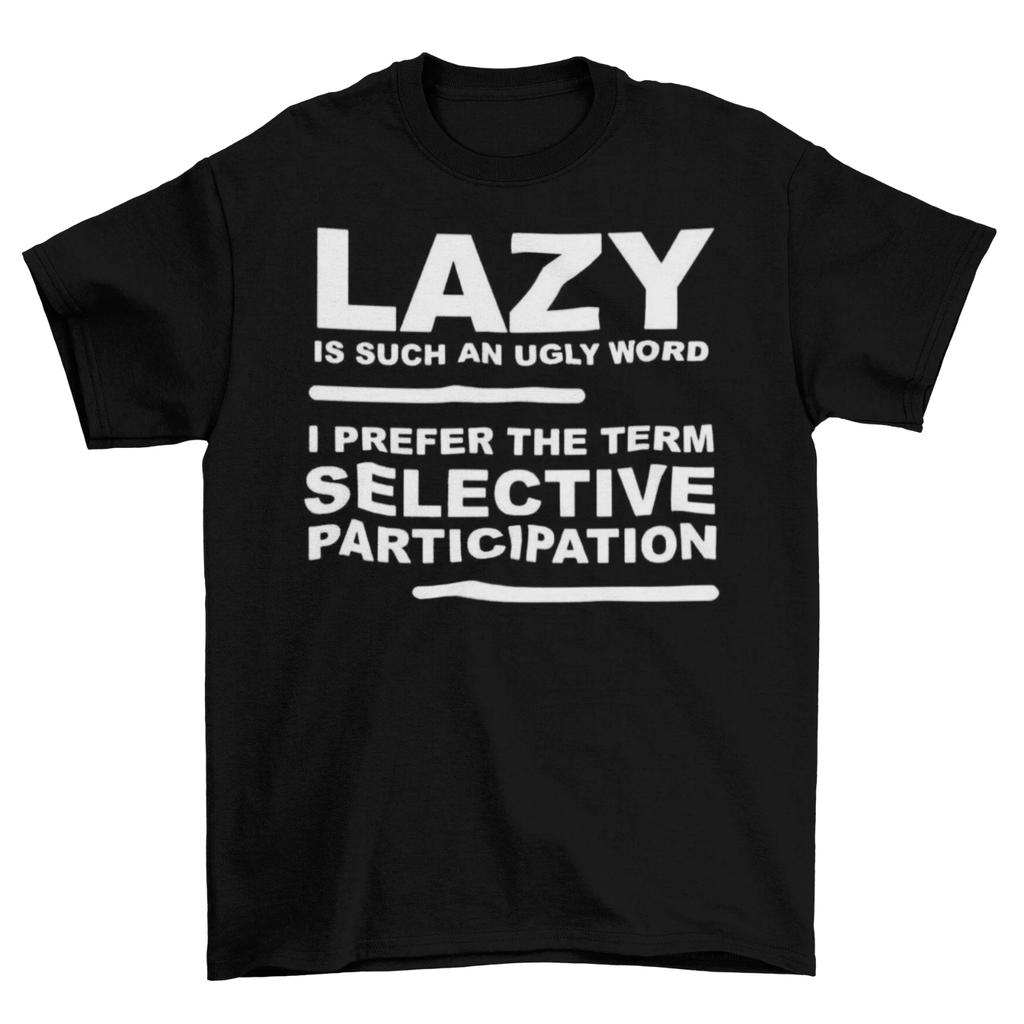 Lazy Selective Participation T-Shirt Mens Unisex Cotton Adult Funny Joke New
