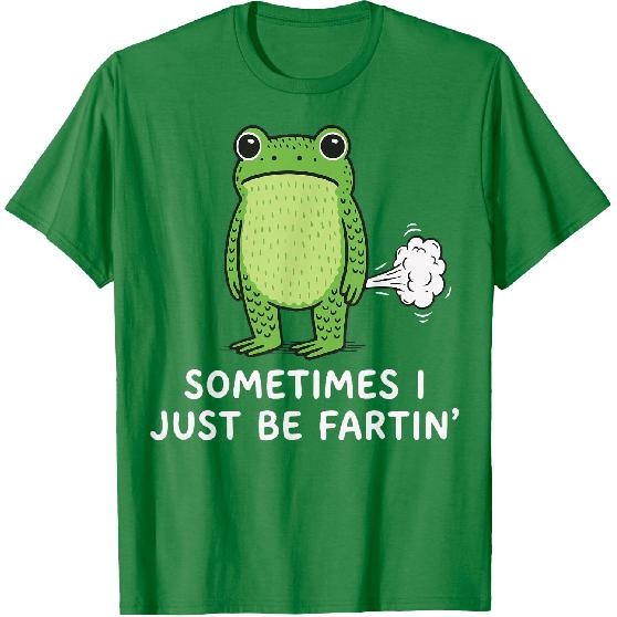 Sometimes I Just Be Fartin' Frog T-Shirt