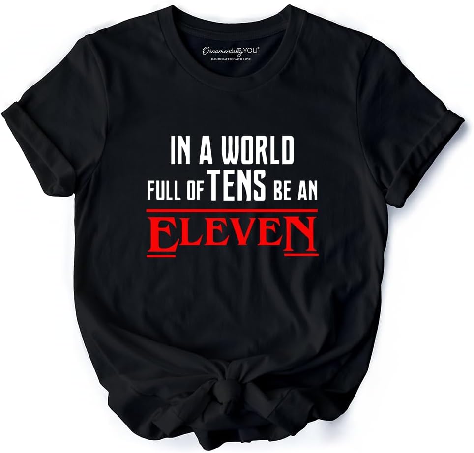in a World Full of Tens be an Eleven T-Shirt 4XL