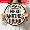 2D Flat, 1pc Vintage-Style Round Aluminum Sign - "You Look Like I Need Another Drink" Humorous Metal Wall Art, Rustic Decor for Home, Garage, Bar
