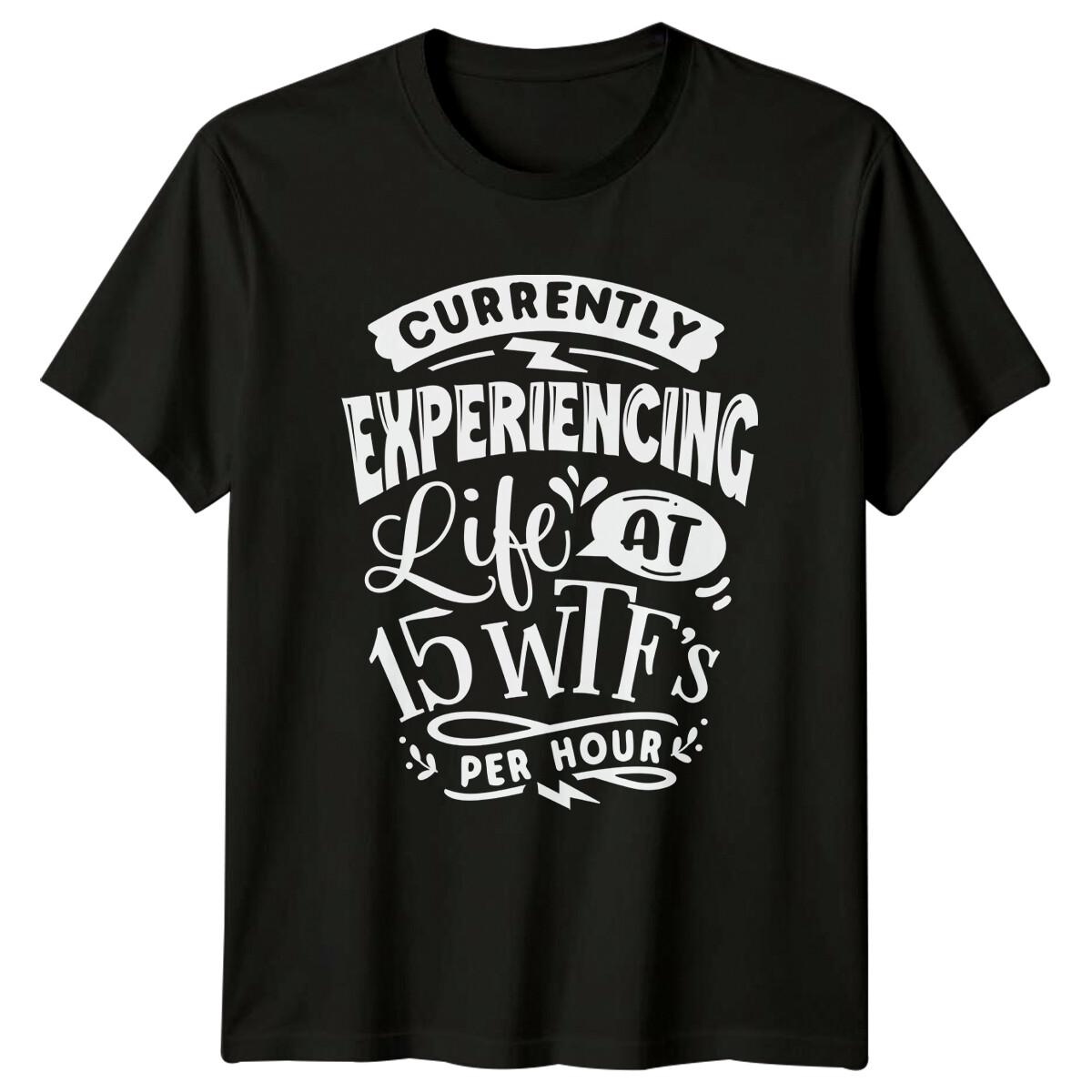 Currently Experiencing Life At 15 WTF s Per Hour Sarcastic T-Shirt XXL