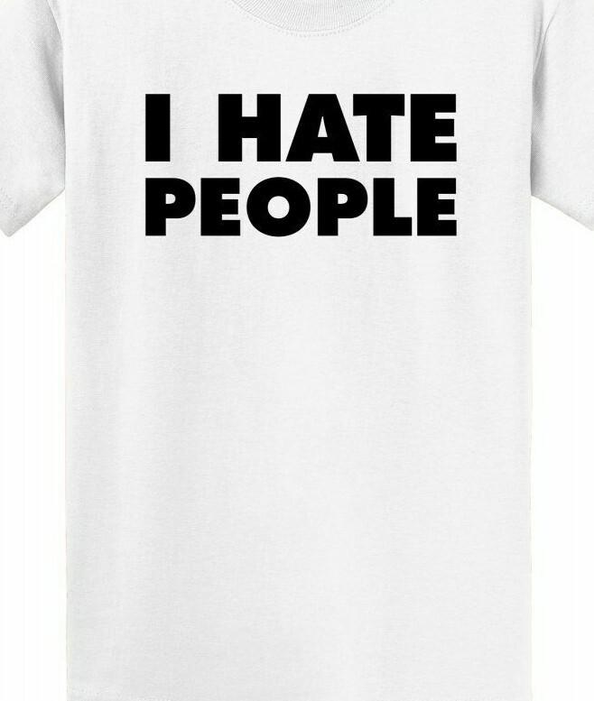 I hate people T shirt Tee Funny loner anti social