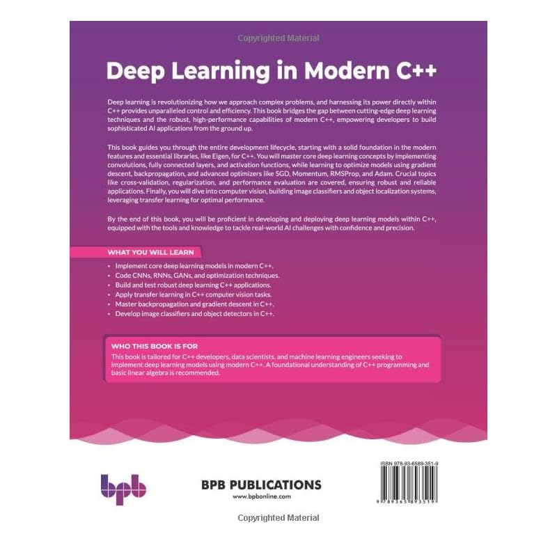 Deep Learning In Modern C++: EndToEnd Development And Implementation Of Deep Learning Algorithms