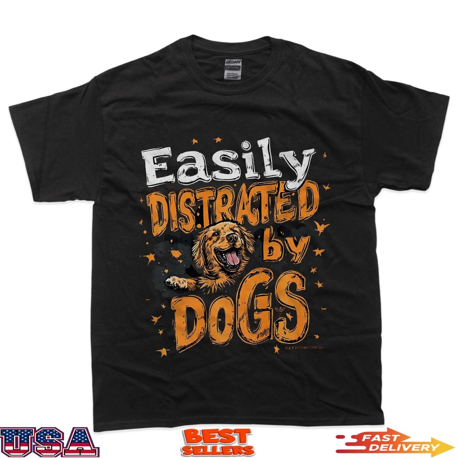 Easily Distracted by Dogs Funny Dog Lover T-Shirt 3XL