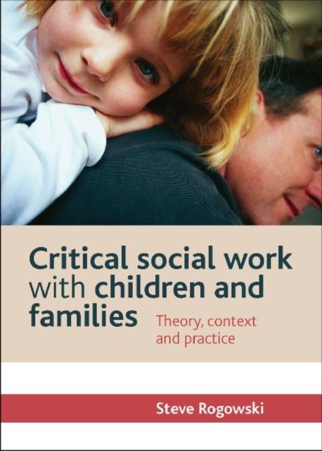 The Critical Social Work with Children and Families : Theory, Context and Practice Book